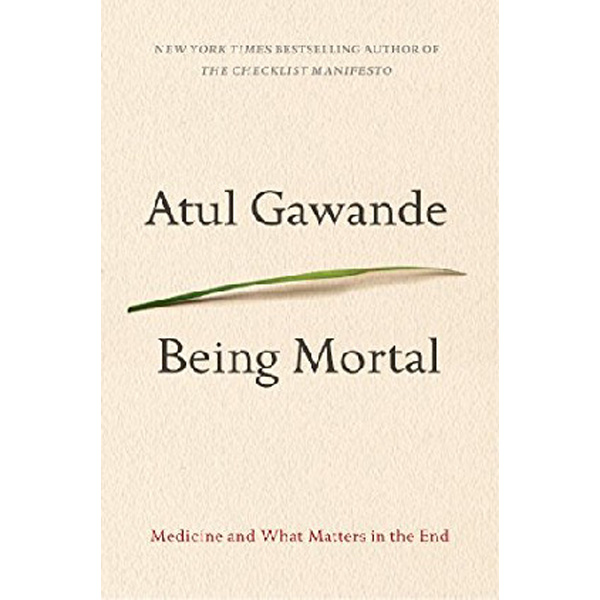 

Being Mortal: Medicine and What Matters in the End / Gawande Atul