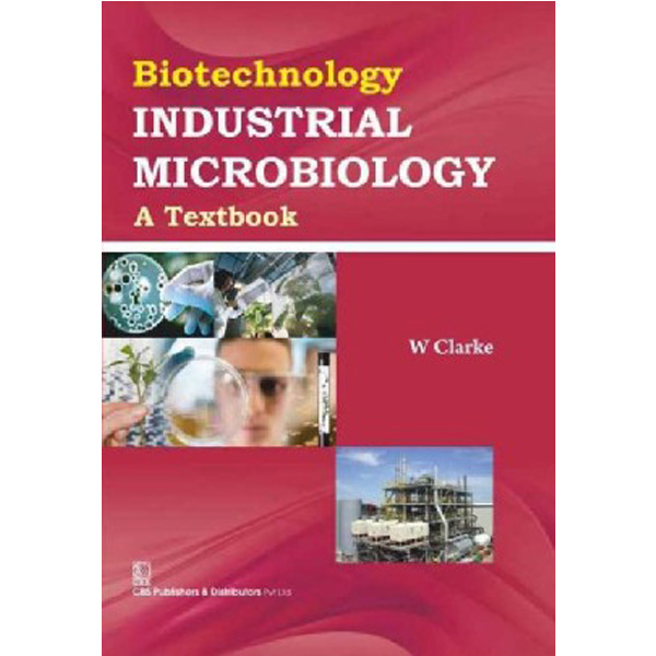 

Biotechnology: A Textbook of Industrial Microbiology / Clarke W