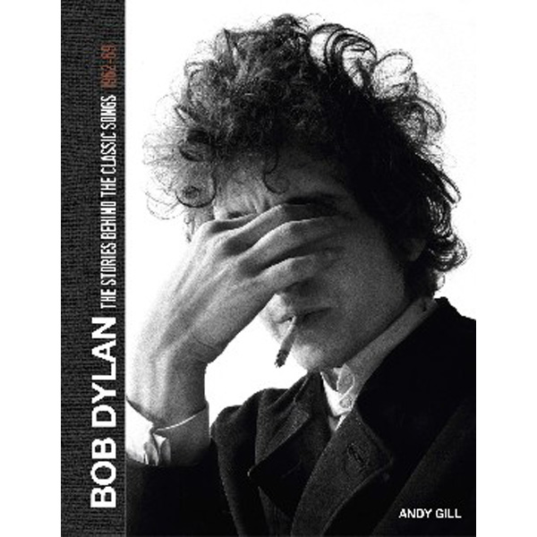 

Bob Dylan: The Stories Behind the Songs 1962-68 / Gill Andy