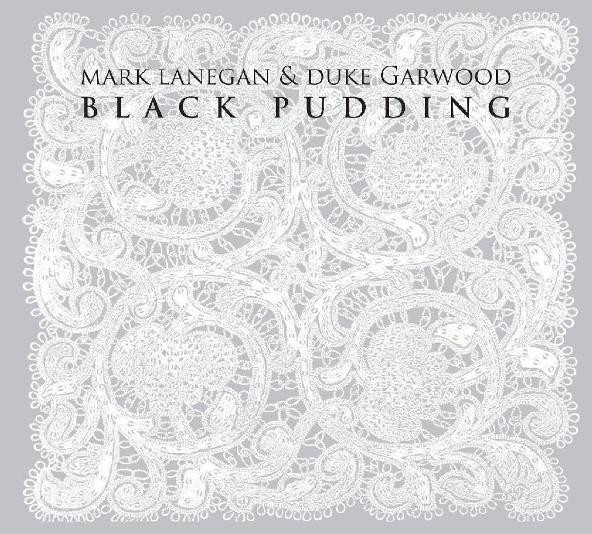 

Mark Lanegan and Duke Garwood – Black Pudding (1 CD)