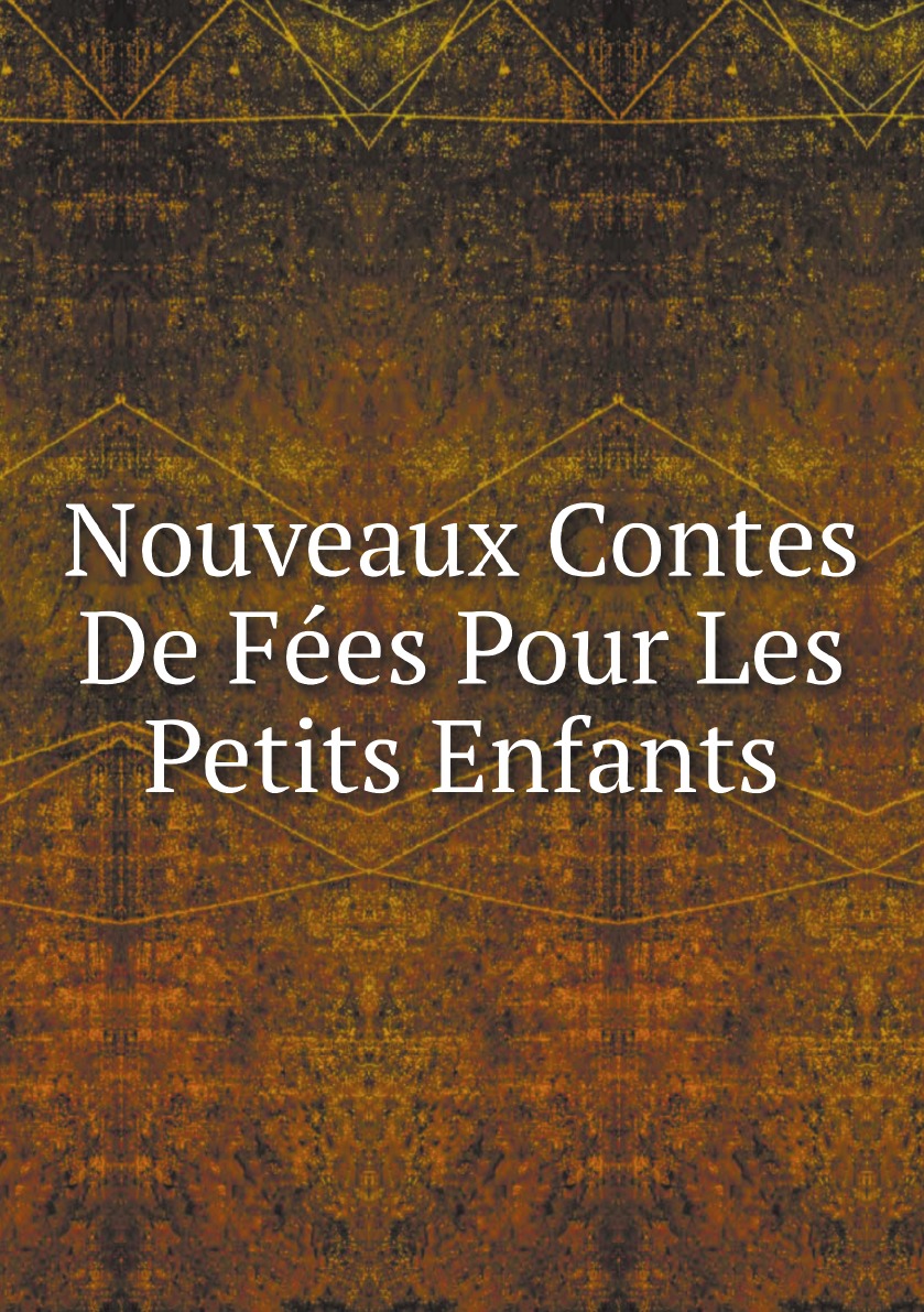 

Nouveaux Contes De Fees Pour Les Petits Enfants