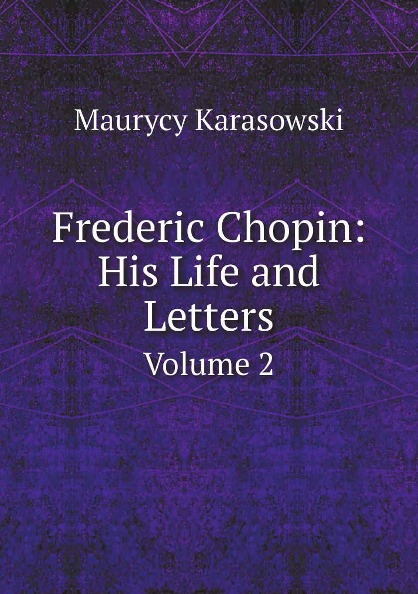 

Frederic Chopin: His Life and Letters