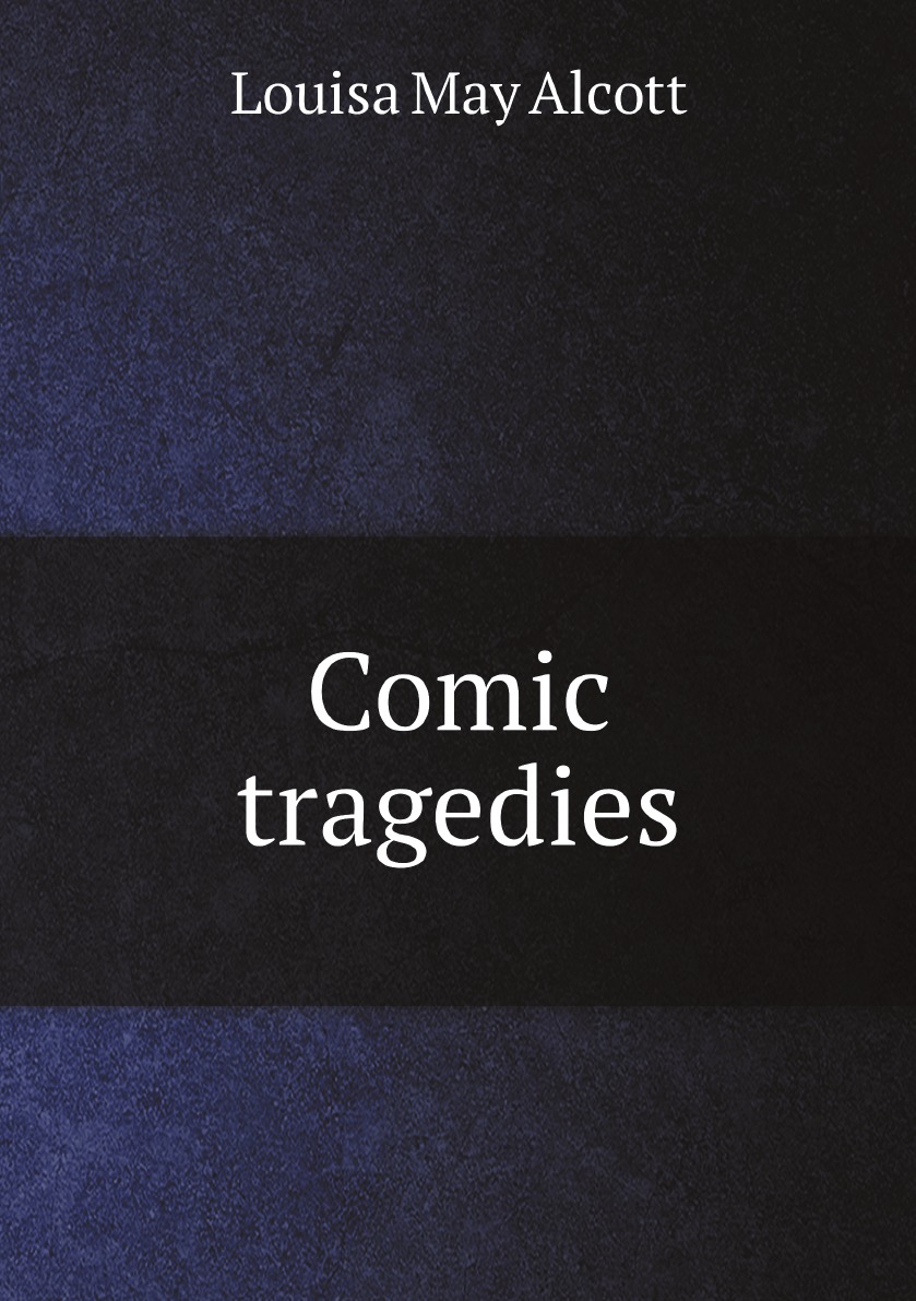 

Comic tragedies