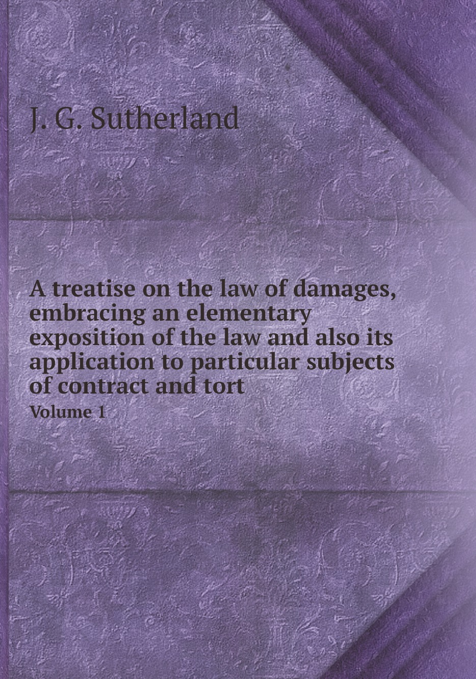 

A treatise on the law of damages, embracing an elementary exposition of the law