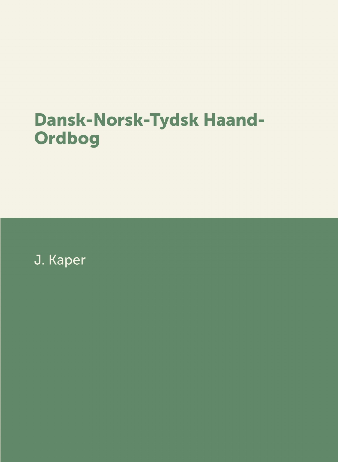 

Dansk-Norsk-Tydsk Haand-Ordbog (Danish Edition)