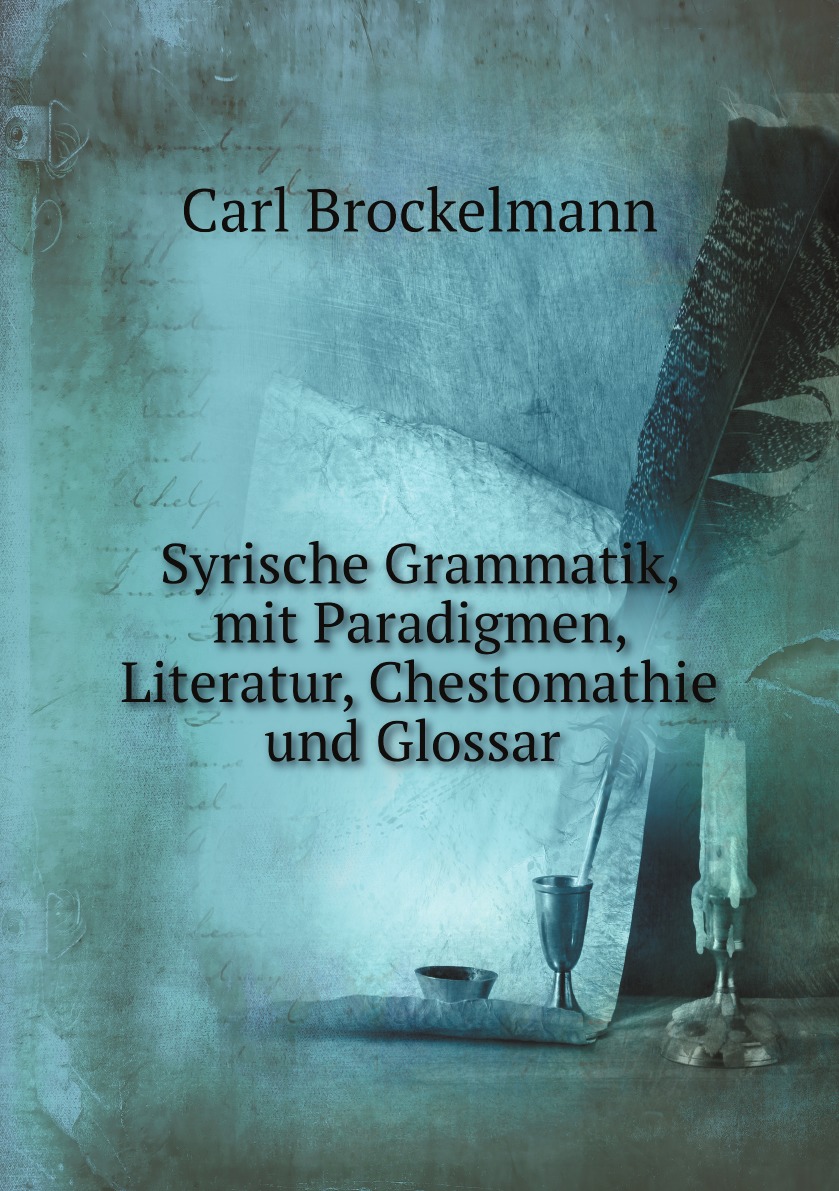 

Syrische Grammatik, mit Paradigmen, Literatur, Chestomathie und Glossar (German Edition)