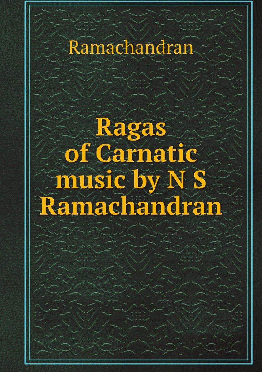 

Ragas of Carnatic music by N S Ramachandran