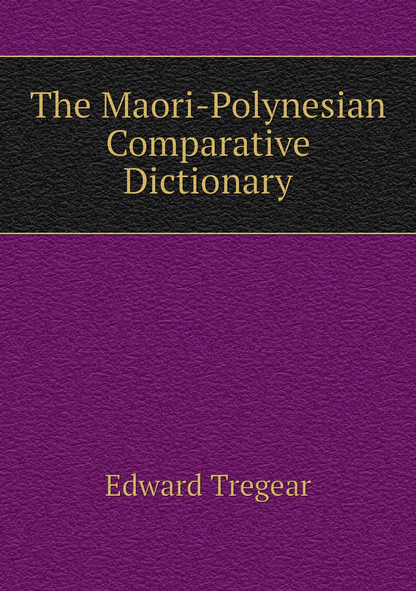 

The Maori-Polynesian Comparative Dictionary