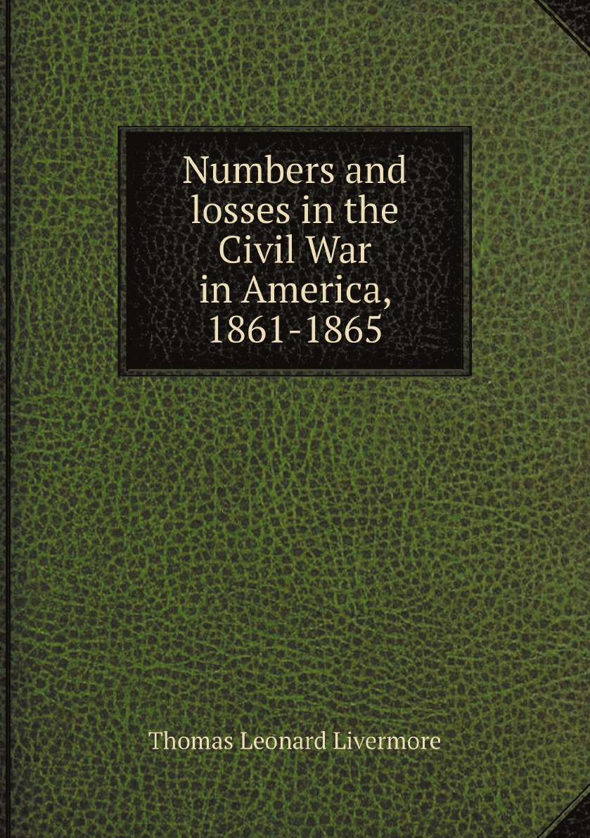 

Numbers and losses in the Civil War in America, 1861-1865