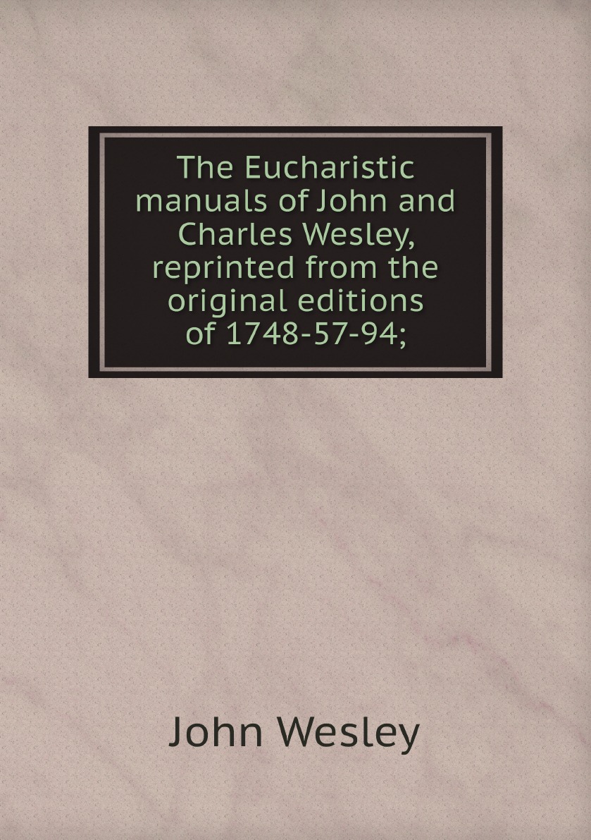 

The Eucharistic manuals of John and Charles Wesley