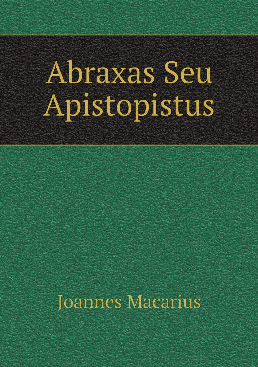 

Abraxas Seu Apistopistus (Latin Edition)