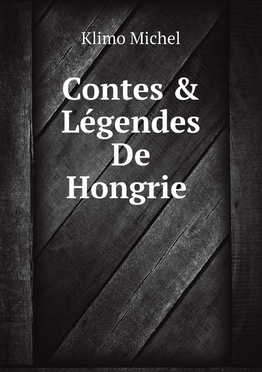 

Contes & Legendes De Hongrie (French Edition)