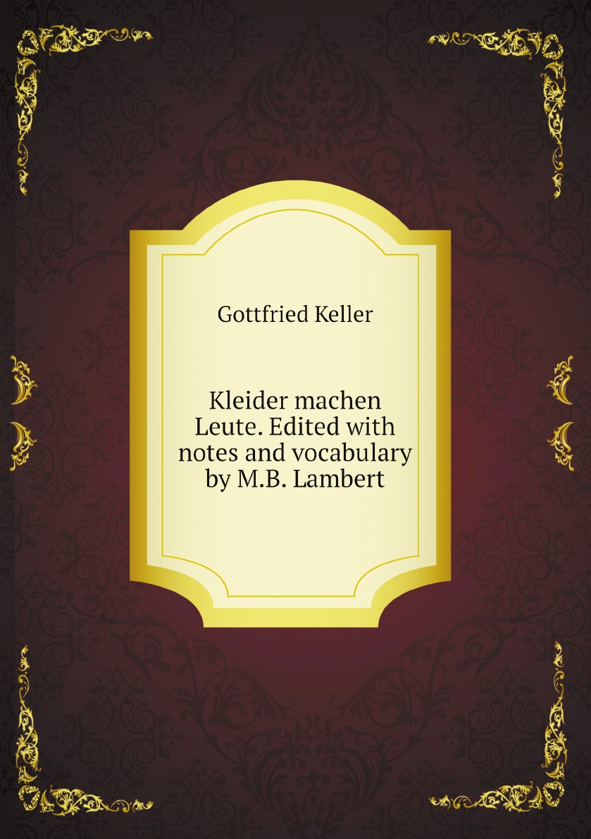

Kleider machen Leute. Edited with notes and vocabulary by M.B. Lambert