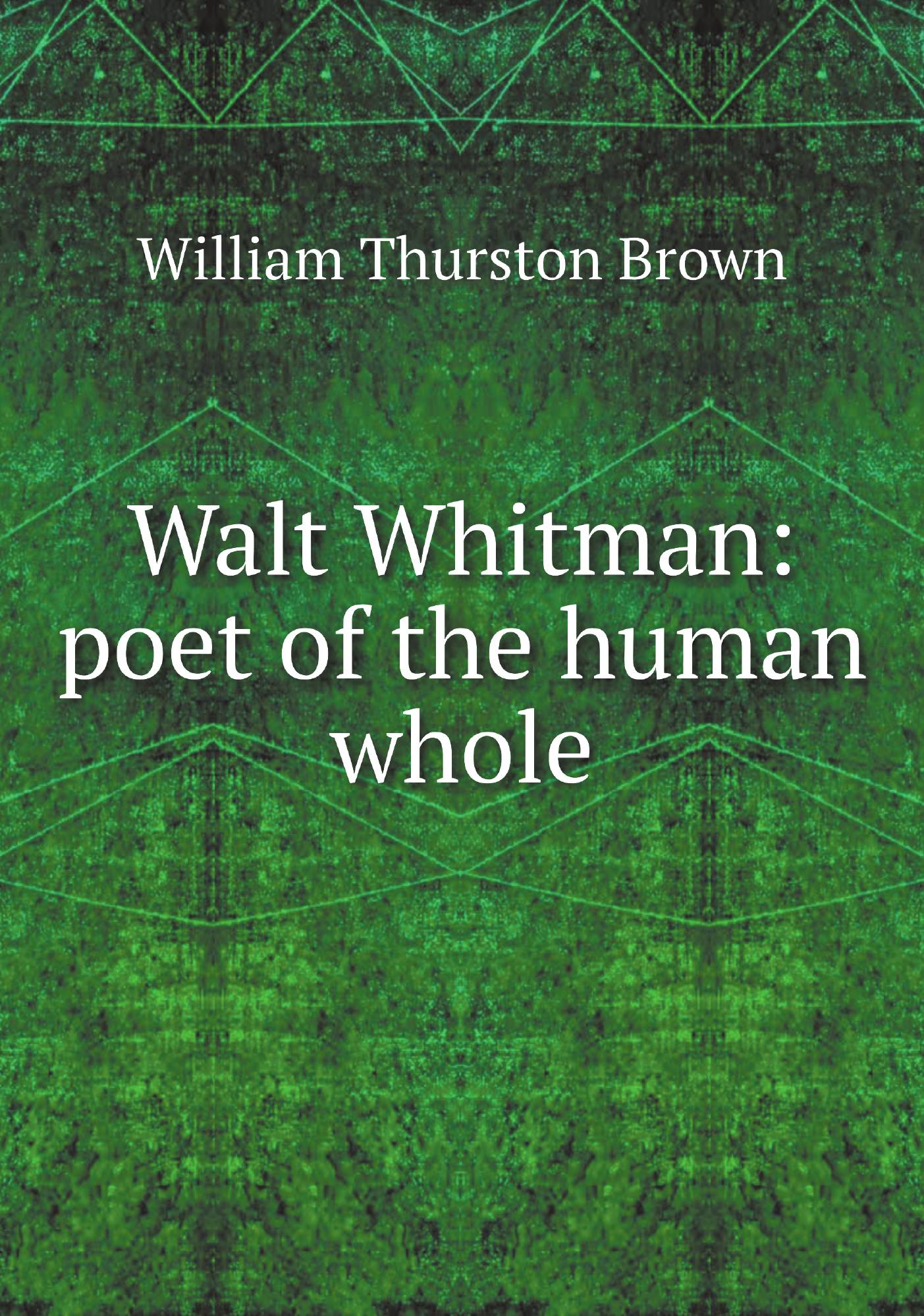 

Walt Whitman: poet of the human whole