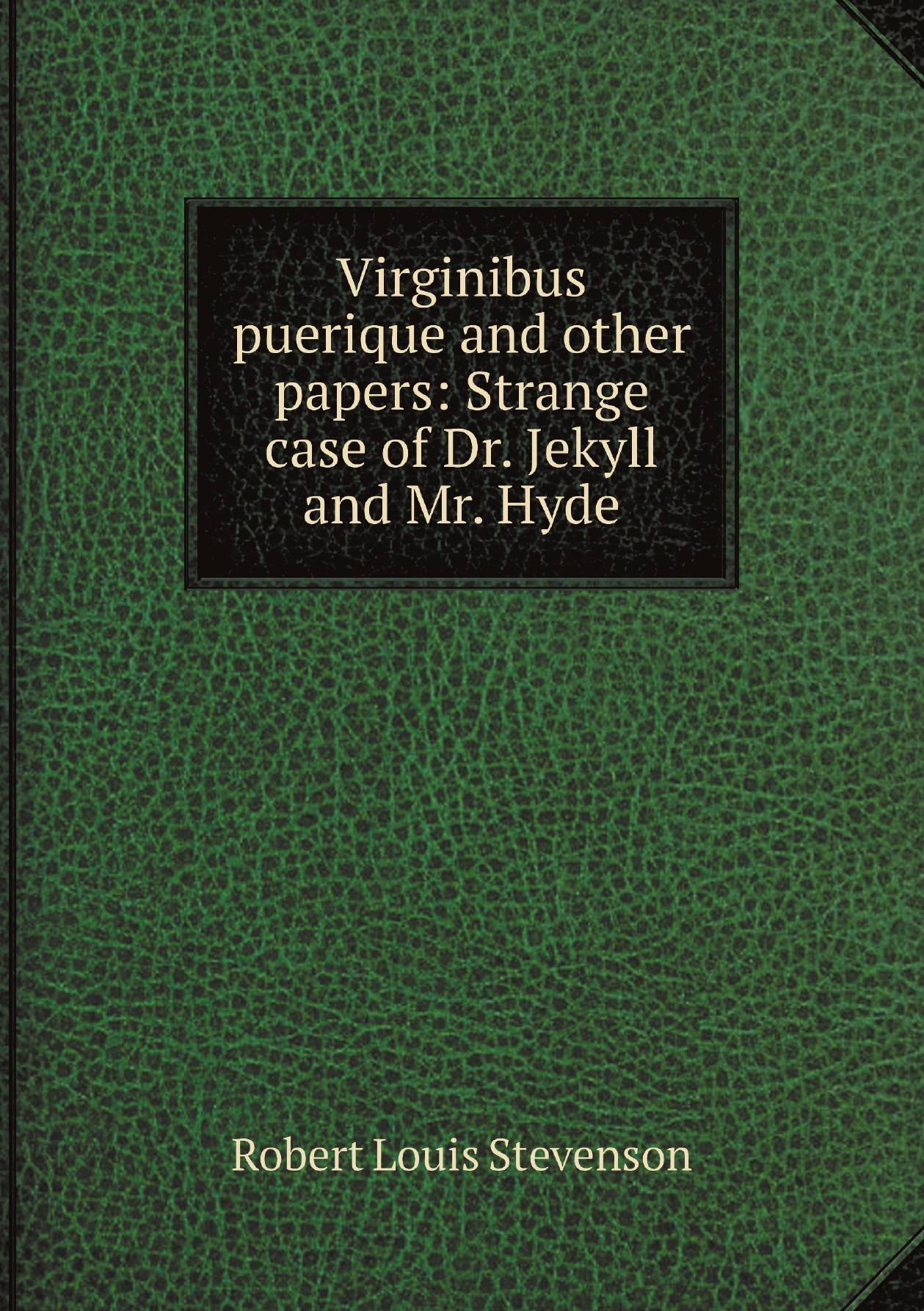 

Virginibus puerique and other papers: Strange case of Dr. Jekyll and Mr. Hyde