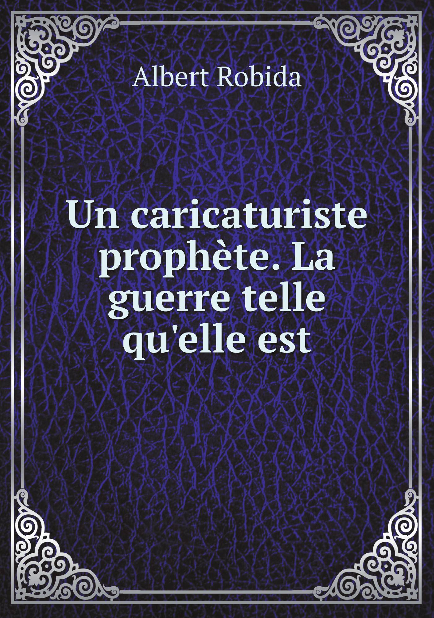 

Un caricaturiste prophete. La guerre telle qu'elle est
