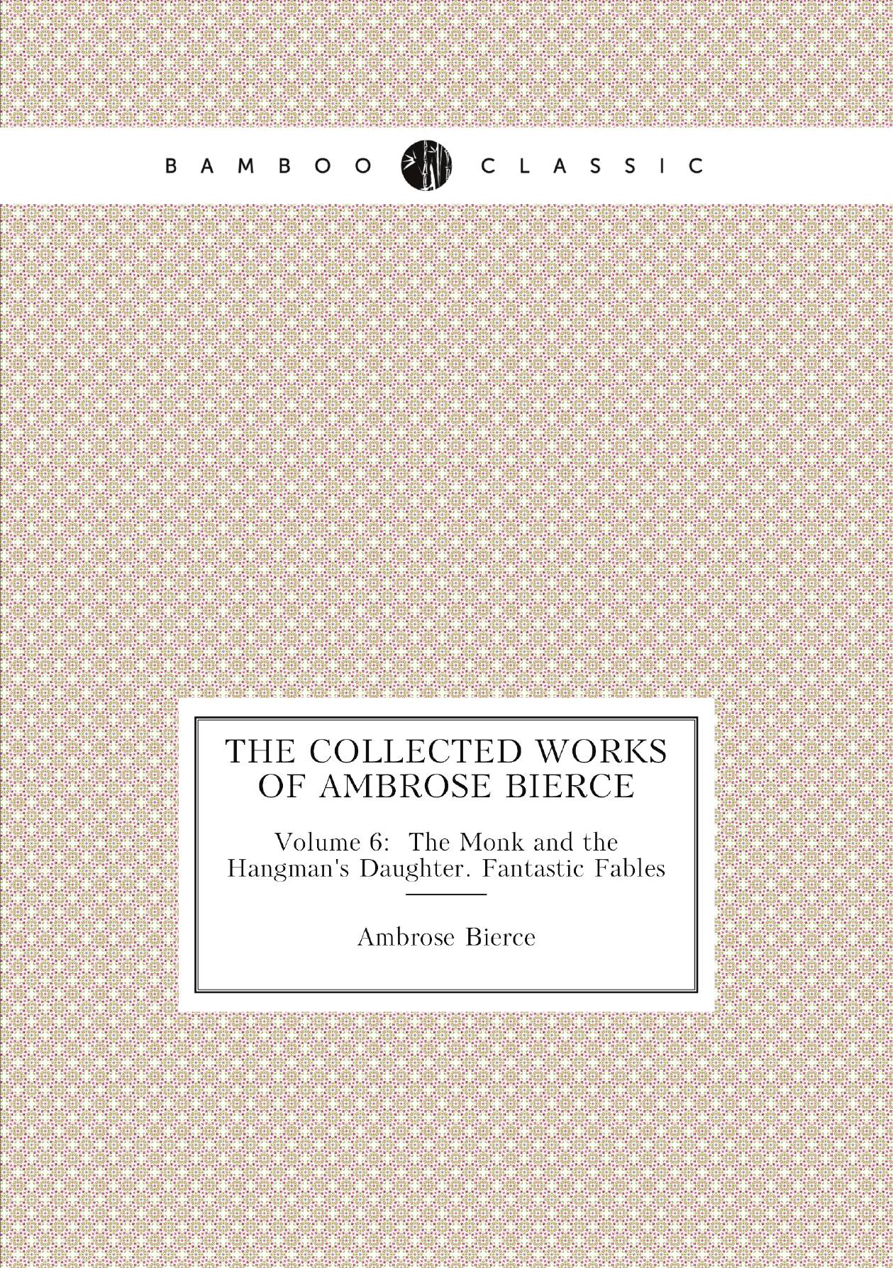 

The Collected Works of Ambrose Bierce