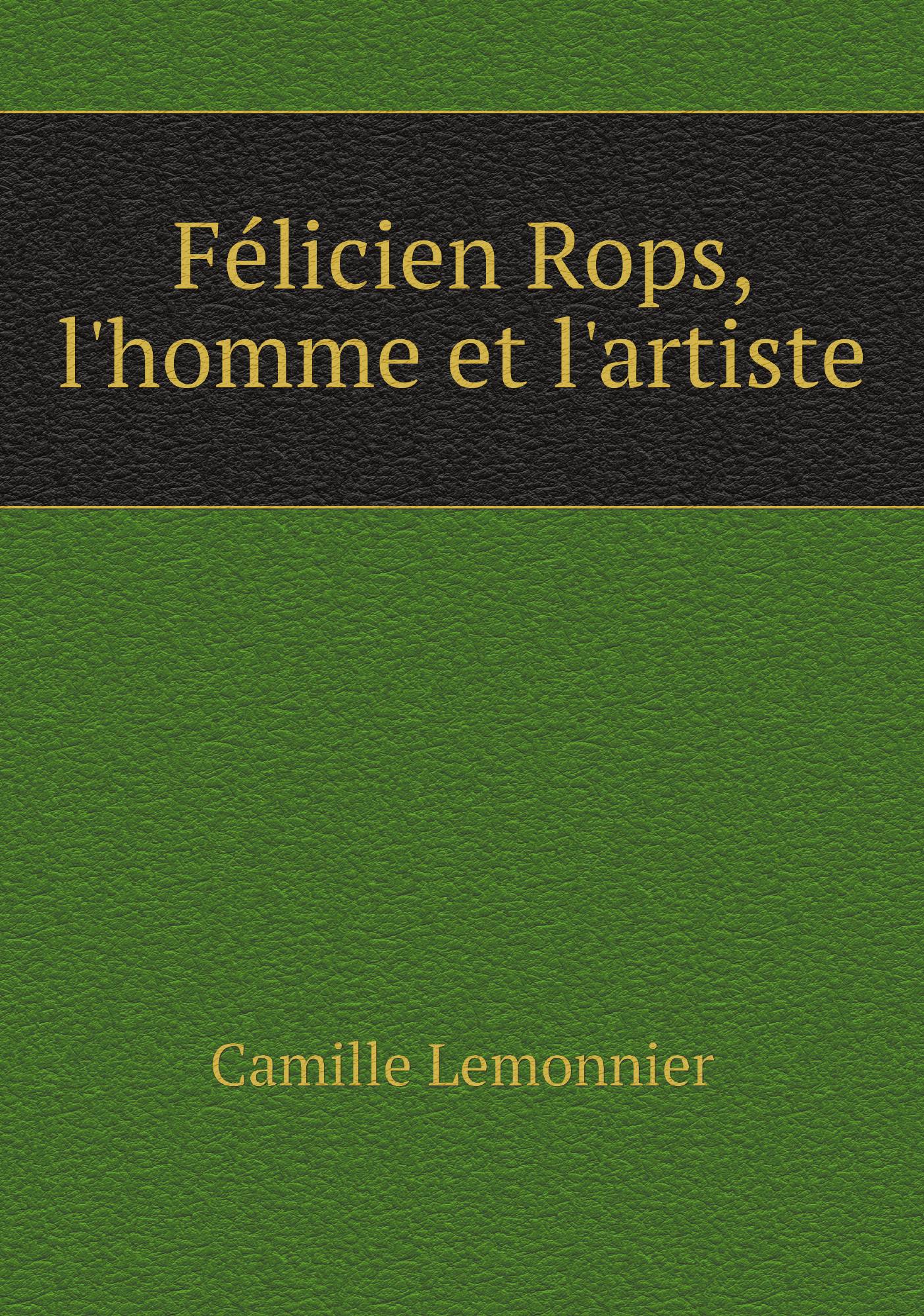

Felicien Rops, l'homme et l'artiste
