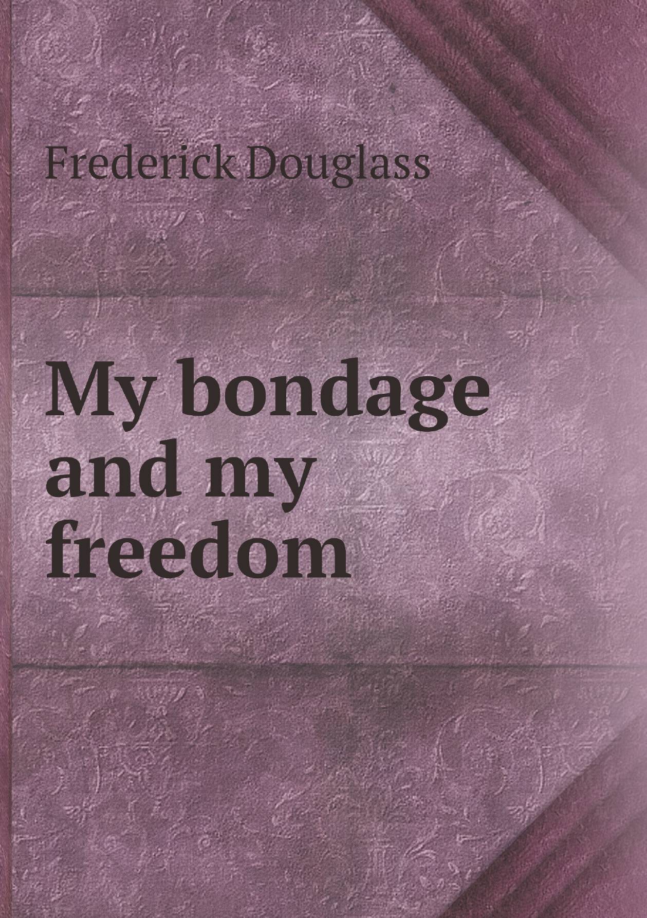 

My bondage and my freedom