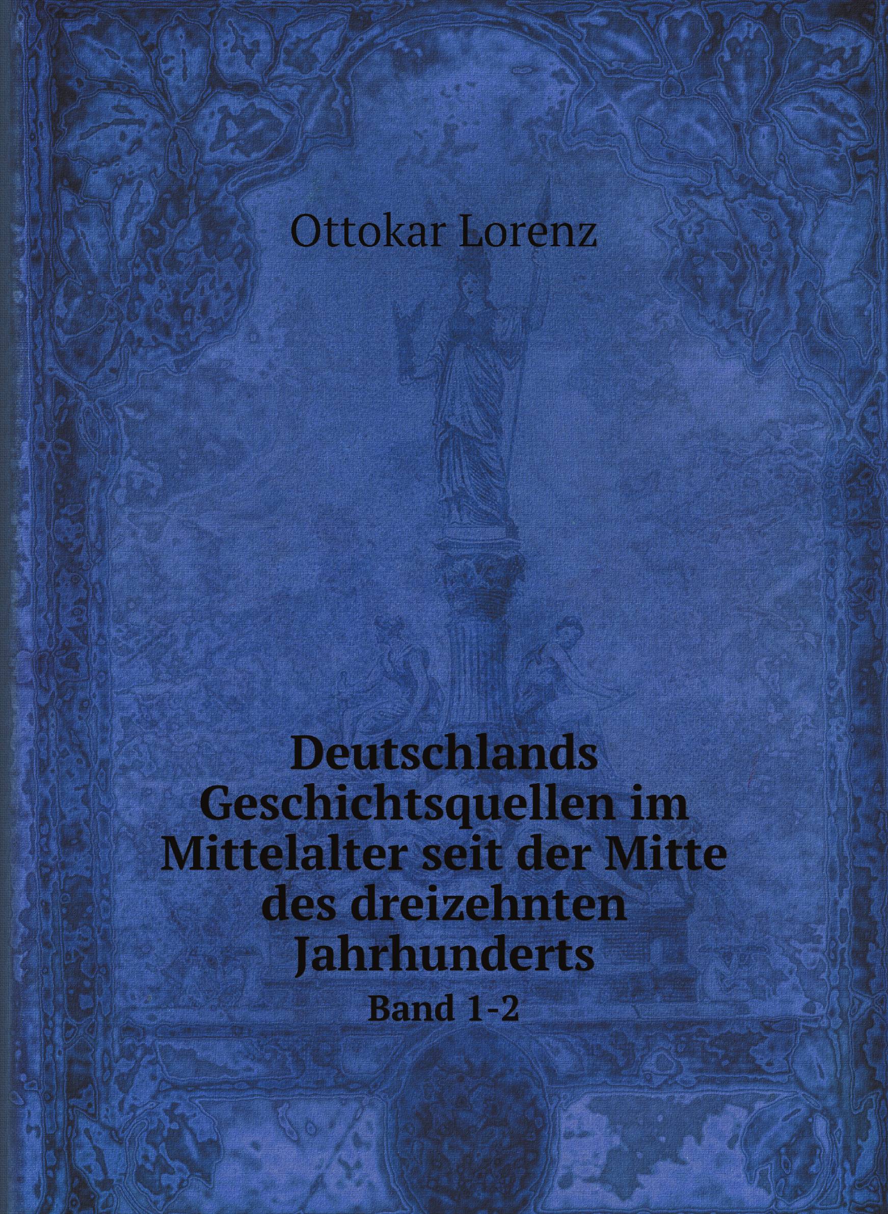 

Deutschlands Geschichtsquellen im Mittelalter seit der Mitte des dreizehnten Jahrhunderts