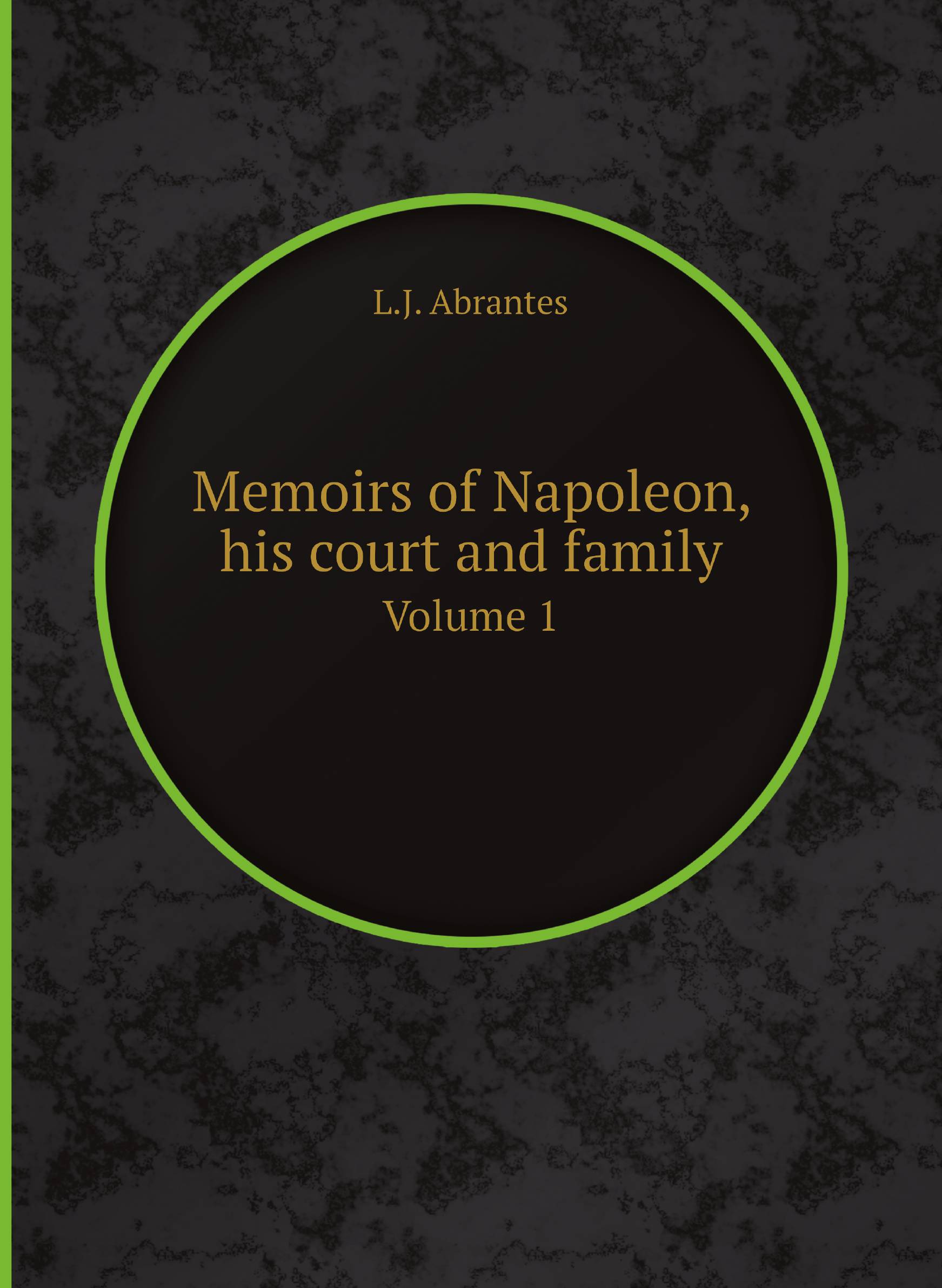 

Memoirs of Napoleon, his court and family