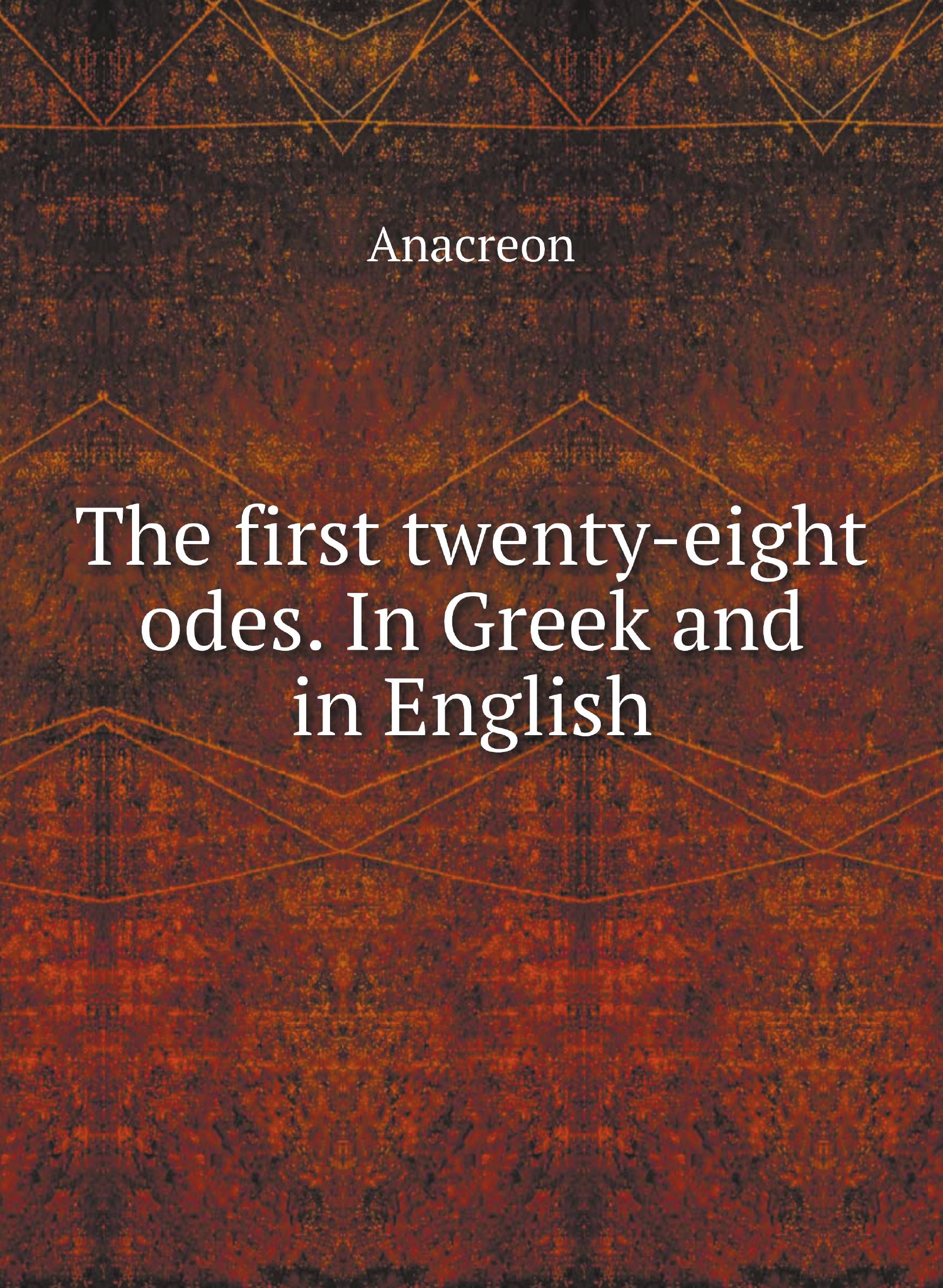 

The First Twenty-Eight Odes of Anacreon:In Greek and in English and in Both Languages