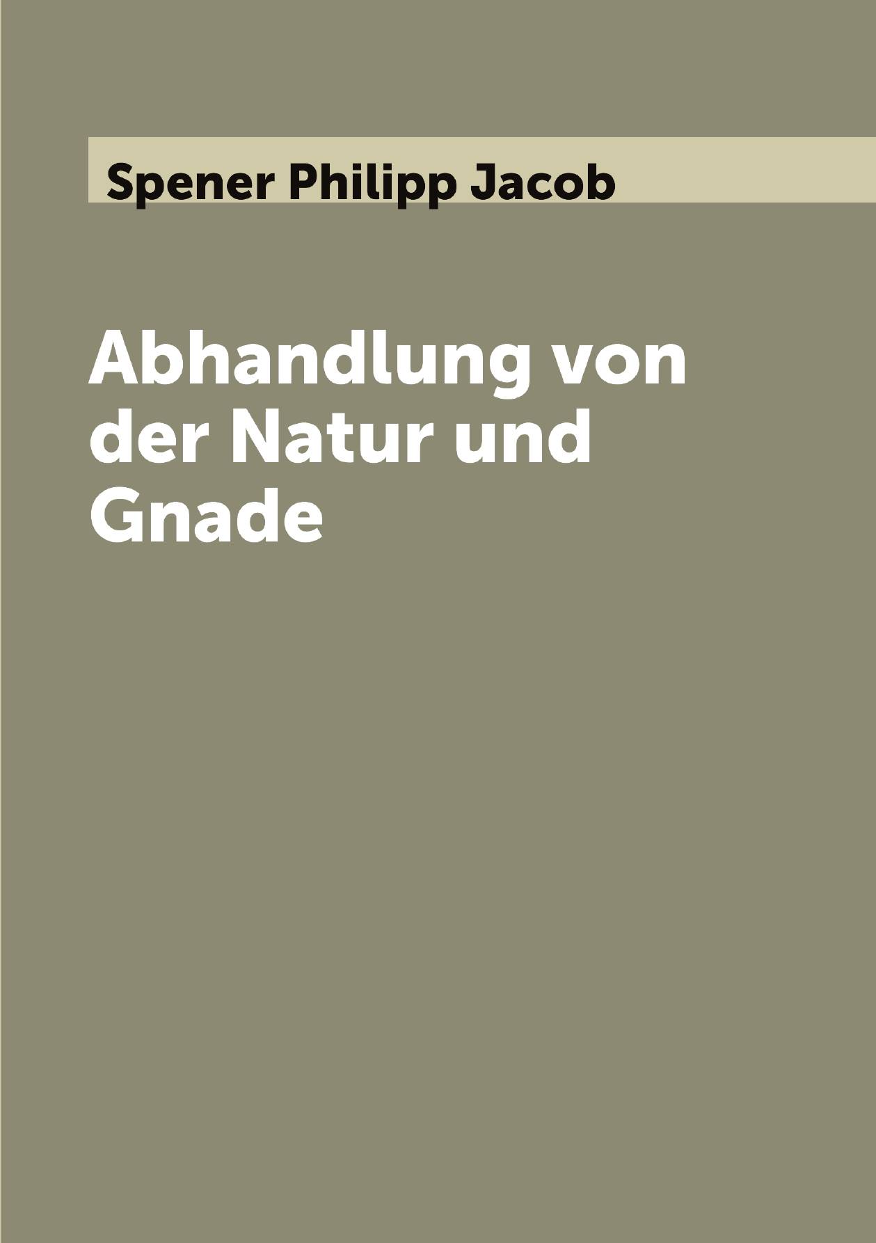 

Abhandlung von der Natur und Gnade