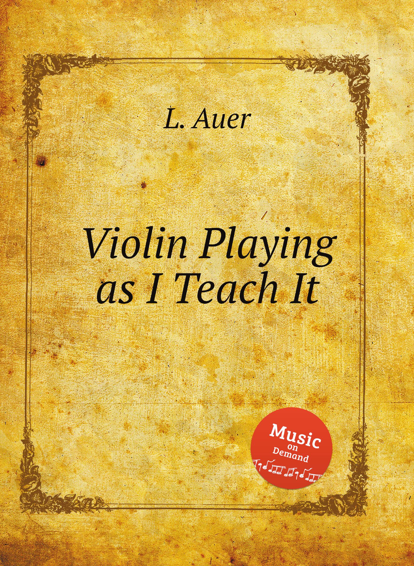 

Violin Playing as I Teach It