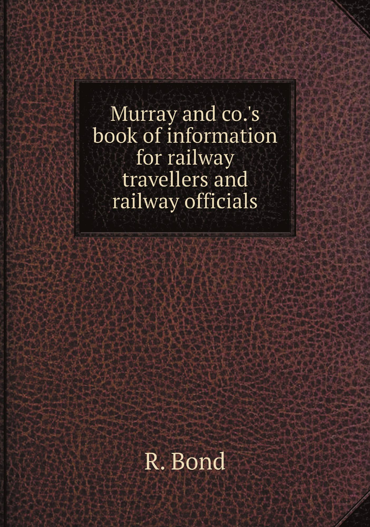 

Murray and co.'s book of information for railway travellers and railway officials