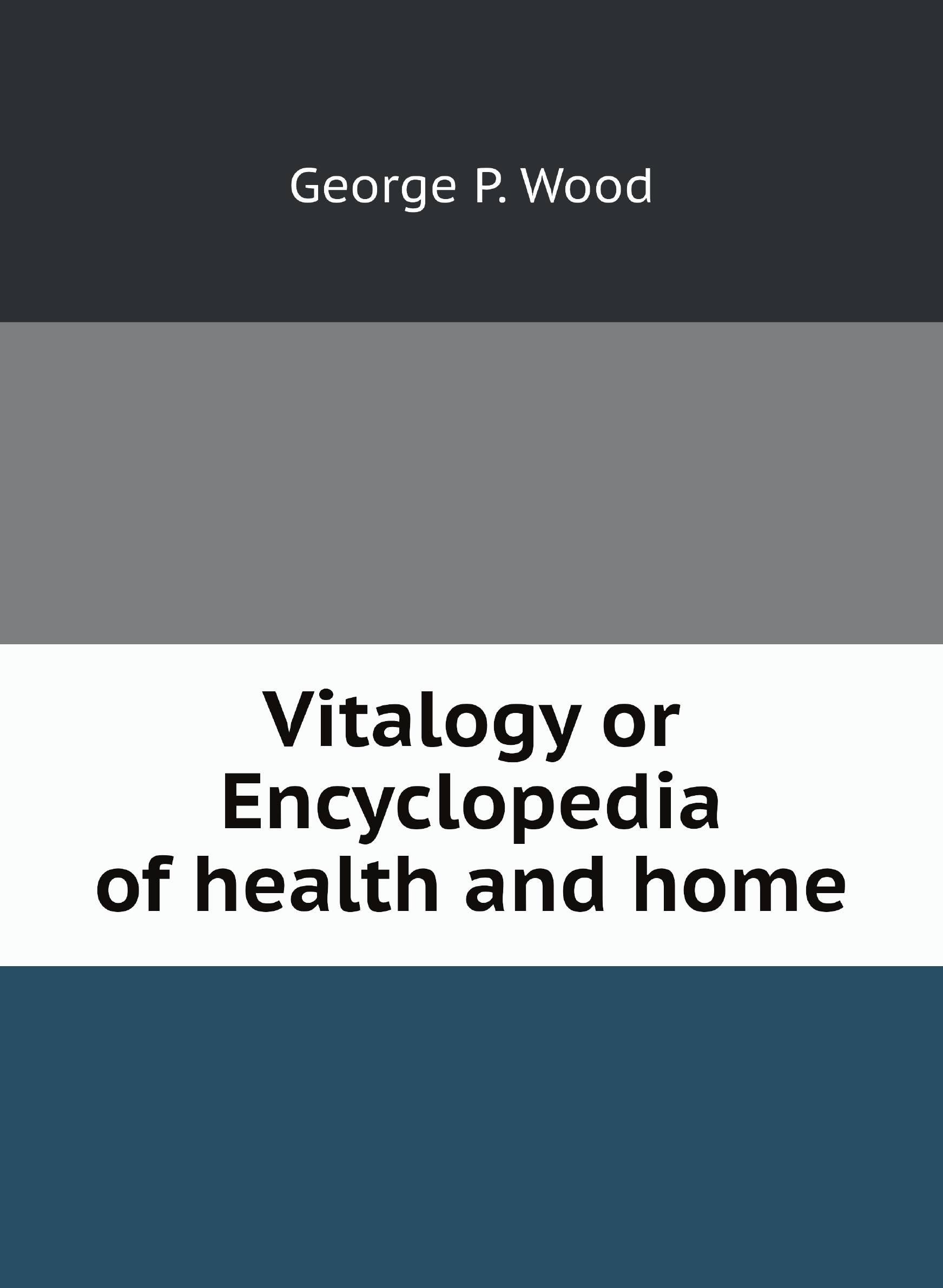 

Vitalogy or Encyclopedia of health and home