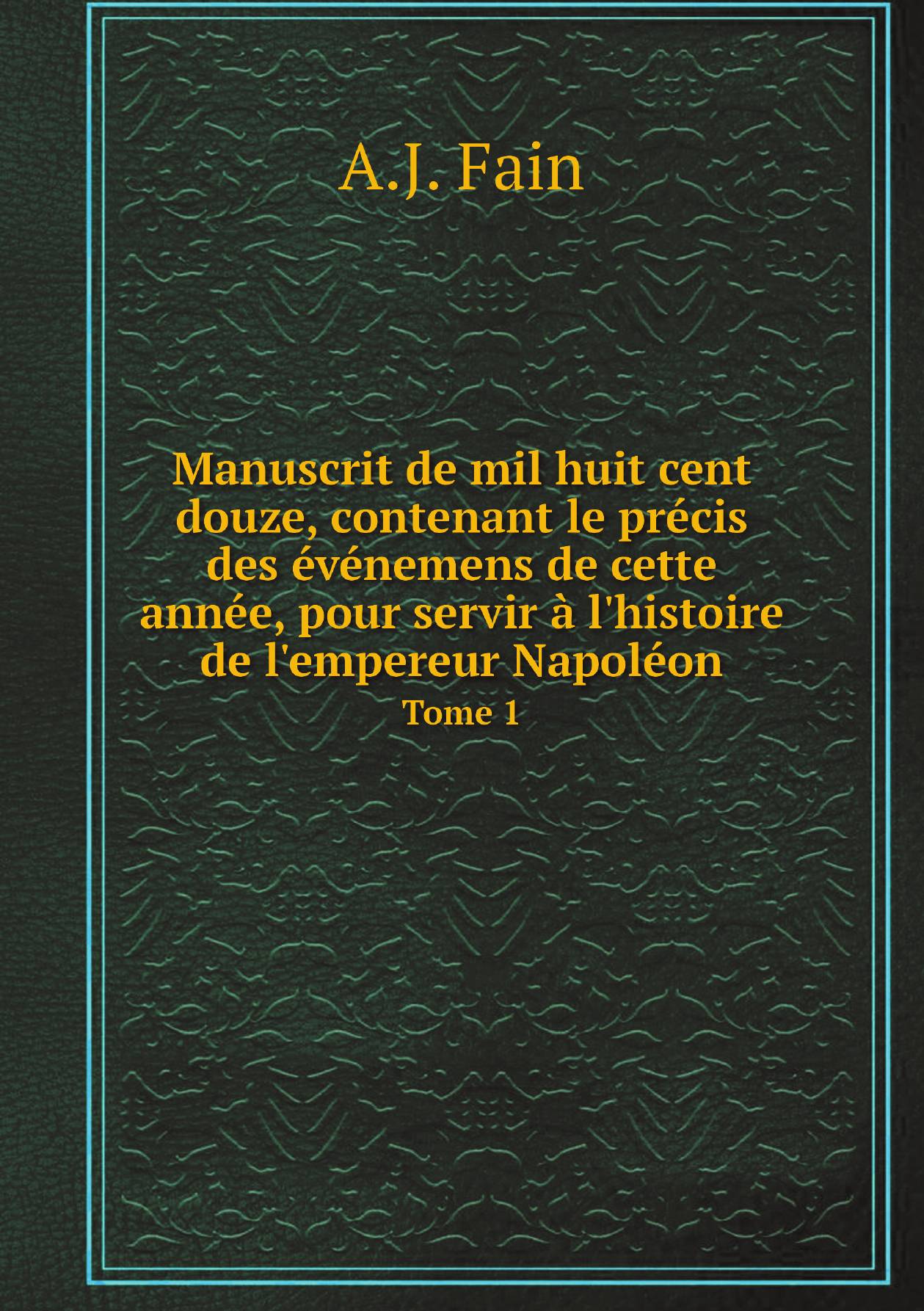 

Manuscrit de mil huit cent douze, contenant le precis des evenemens de cette annee