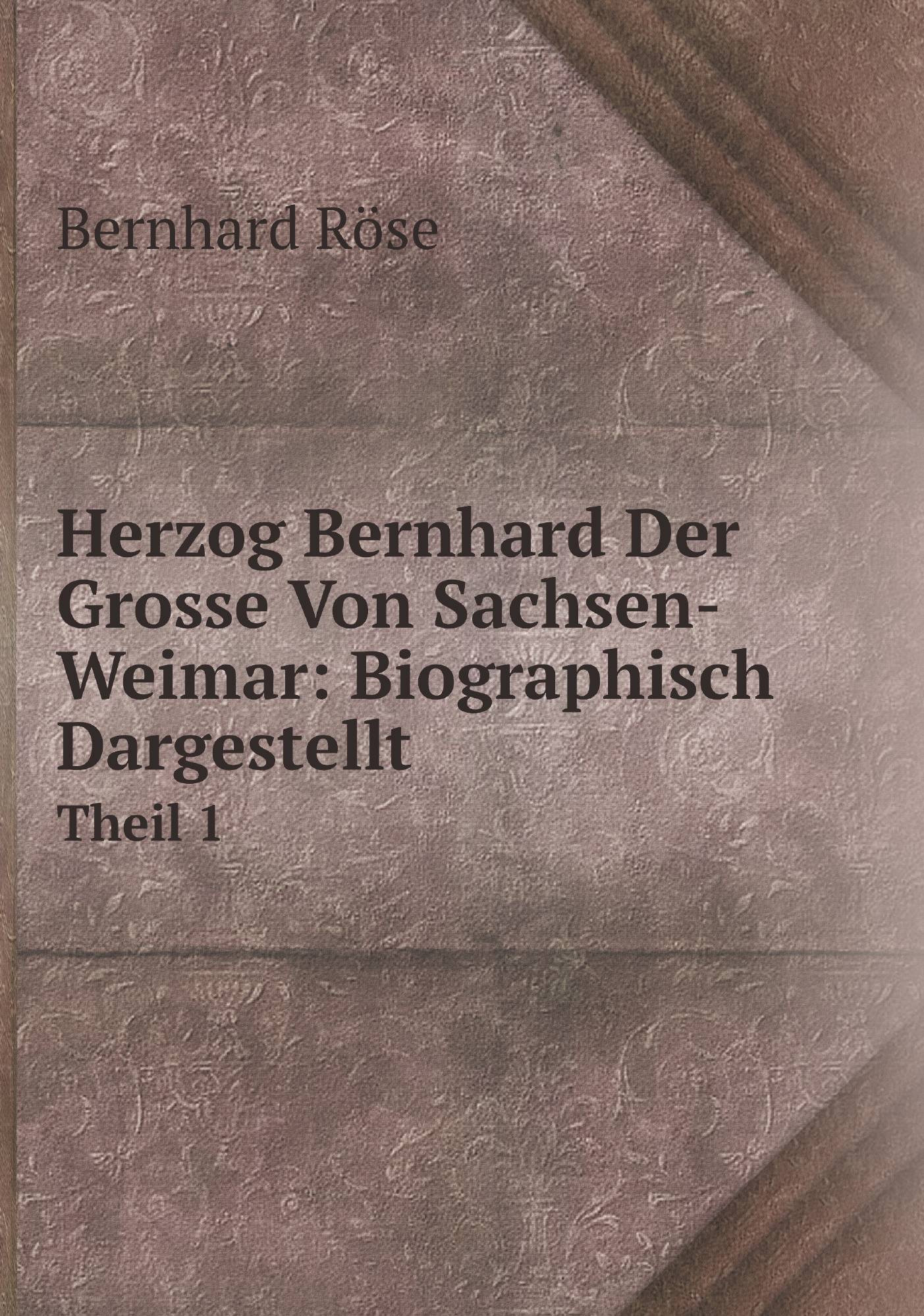 

Herzog Bernhard Der Grosse Von Sachsen-Weimar: Biographisch Dargestellt