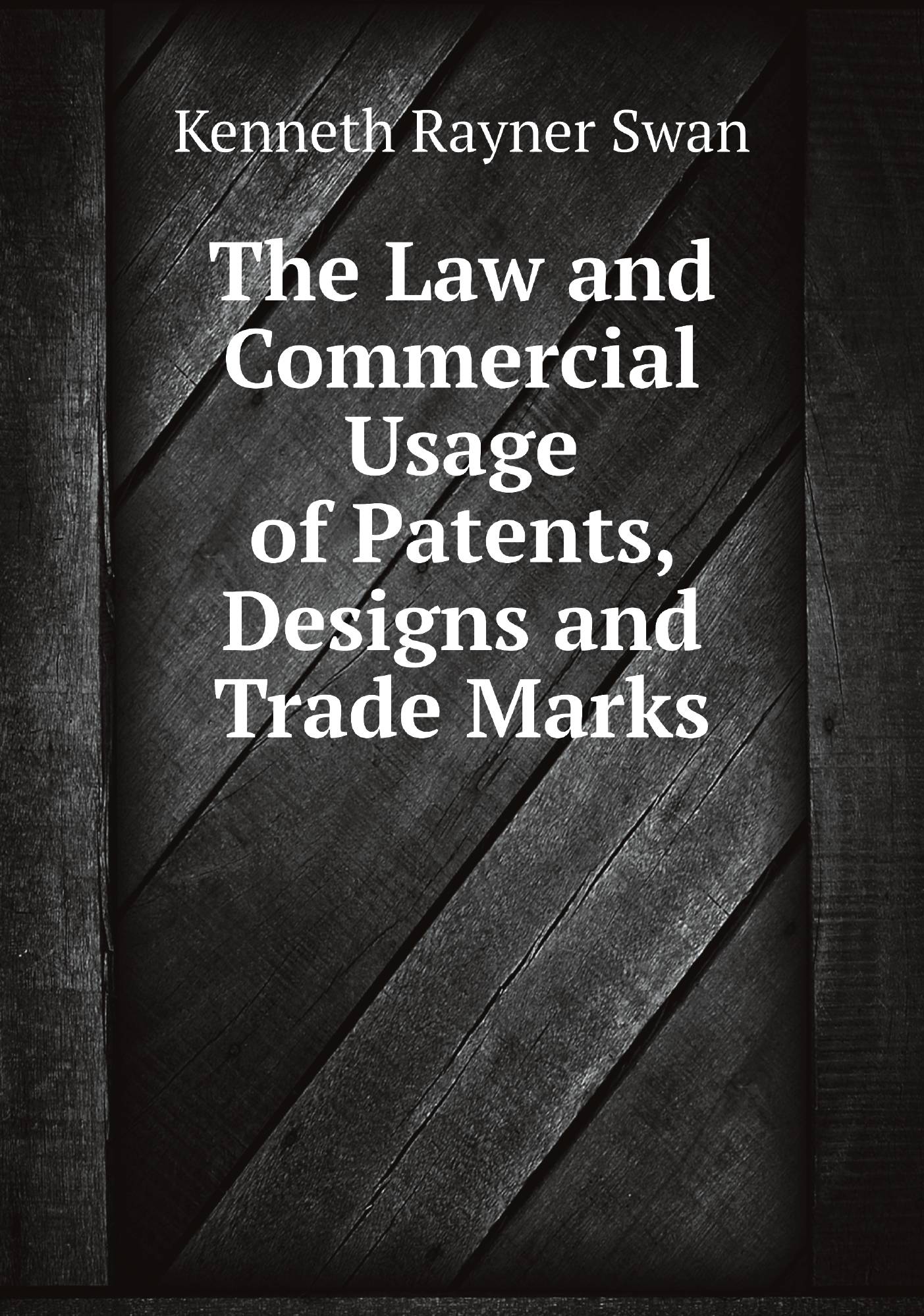 

The Law and Commercial Usage of Patents, Designs and Trade Marks