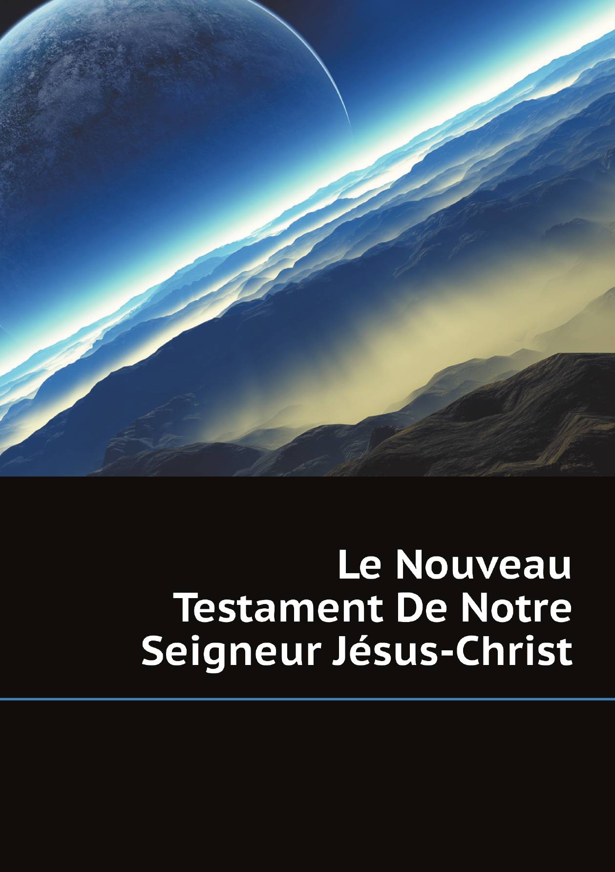 

Le Nouveau Testament De Notre Seigneur Jesus-Christ
