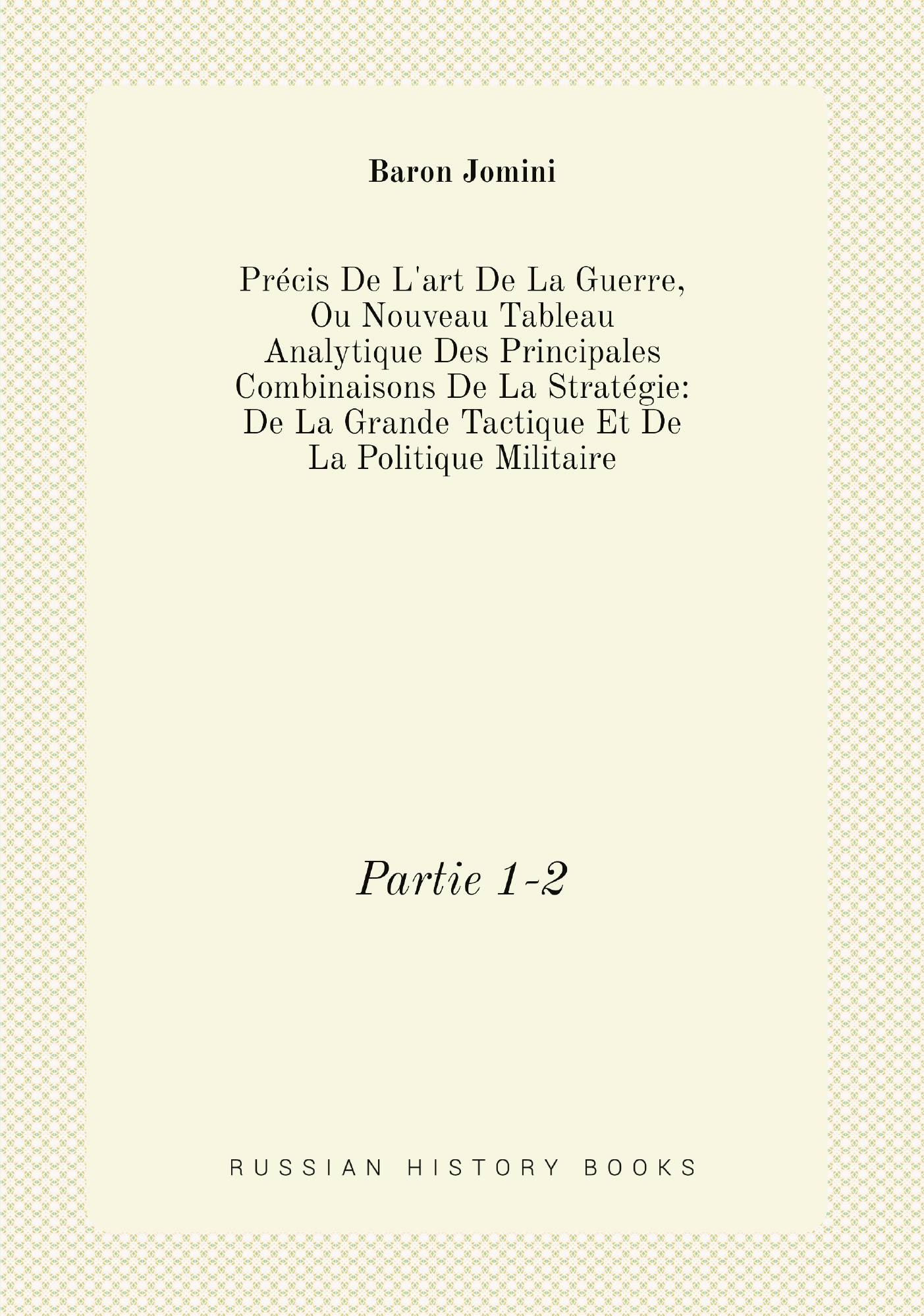 

Precis De L'art De La Guerre, Ou Nouveau Tableau Analytique Des Principales Combinaisons