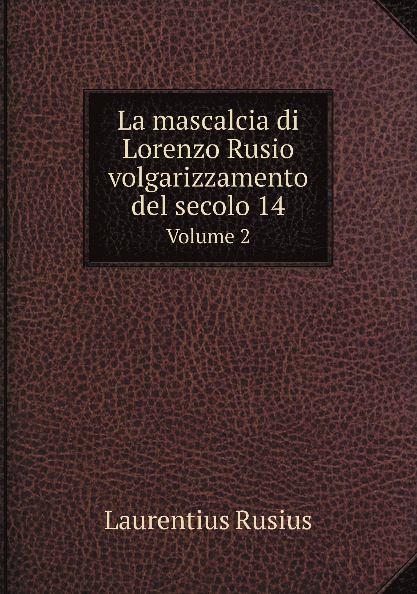 

La mascalcia di Lorenzo Rusio volgarizzamento del secolo 14