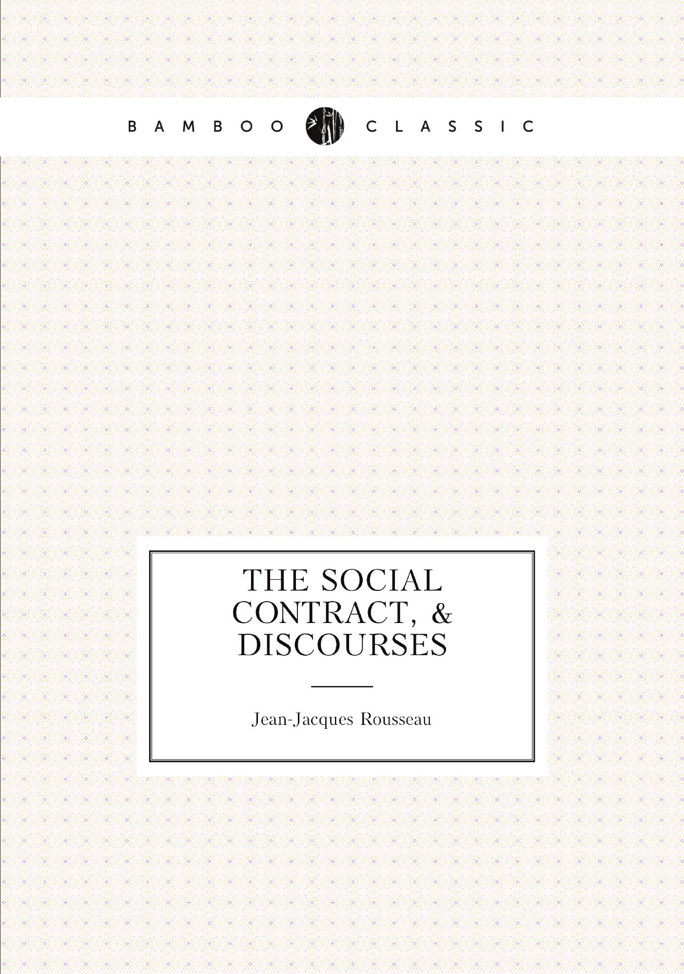 

The social contract, & Discourses