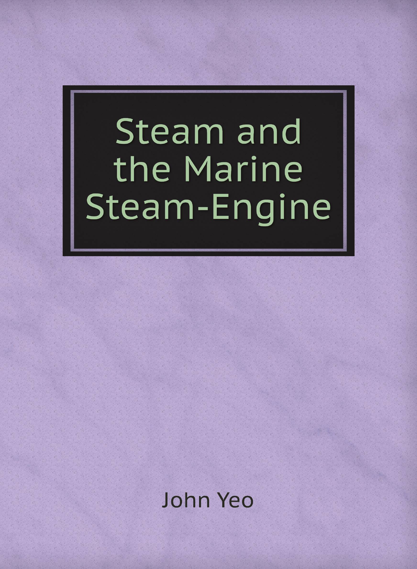 

Steam and the Marine Steam-Engine