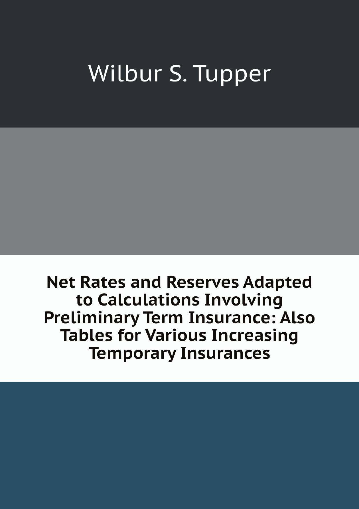 

Net Rates and Reserves Adapted to Calculations Involving Preliminary Term Insurance