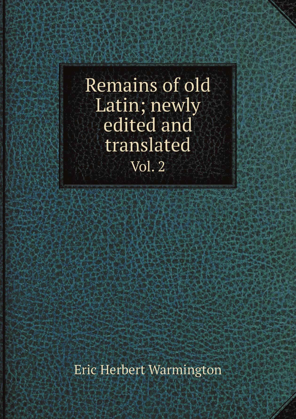 

Remains of old Latin; newly edited and translated