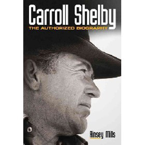 

Carroll Shelby: The Authorized Biography / Mills Rinsey