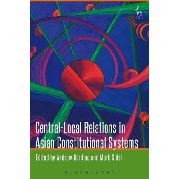 

Central-Local Relations in Asian Constitutional Systems / Andrew Harding, Mark Sidel