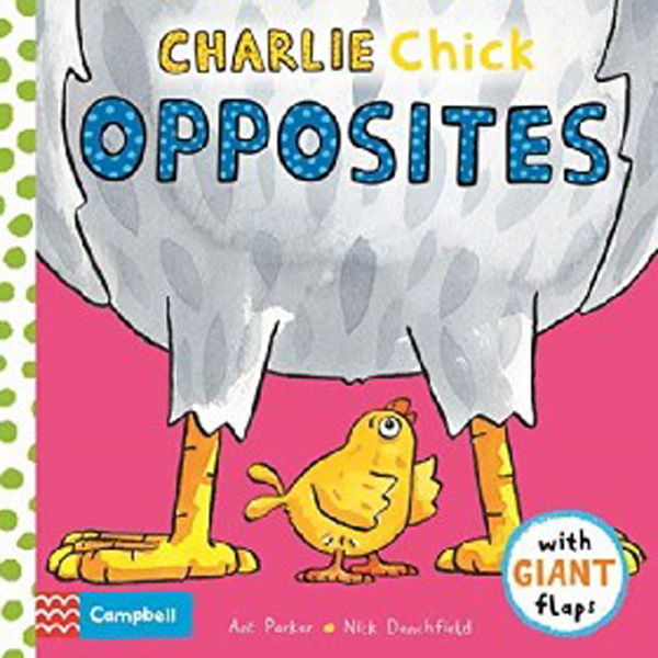 

Charlie chick opposites / Denchfield Nick