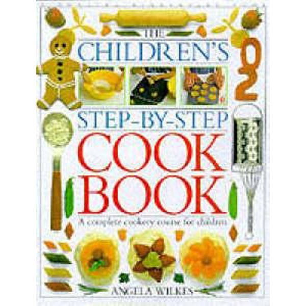 

Children's Step-by-Step Cookbook / Angela Wilkes