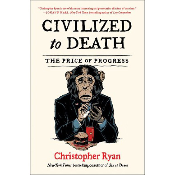 

Civilized to Death: The Price of Progress / Ryan Christopher