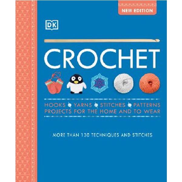 

Crochet: Over 130 Techniques and Stitches / DK