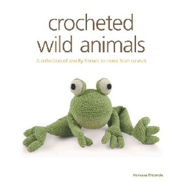 

Crocheted Wild Animals: A Collection of Wild and Woolly Friends to Make / Mooncie Vanessa