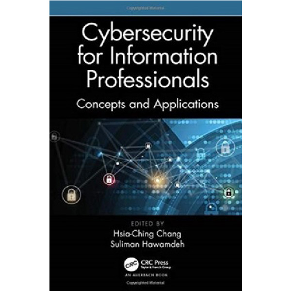

Cybersecurity for Information Professionals / Chang, Hsia-Ching , Hawamdeh, Suliman