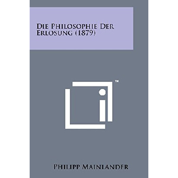 

Die Philosophie Der Erlosung (1879) / Mainlander Philipp