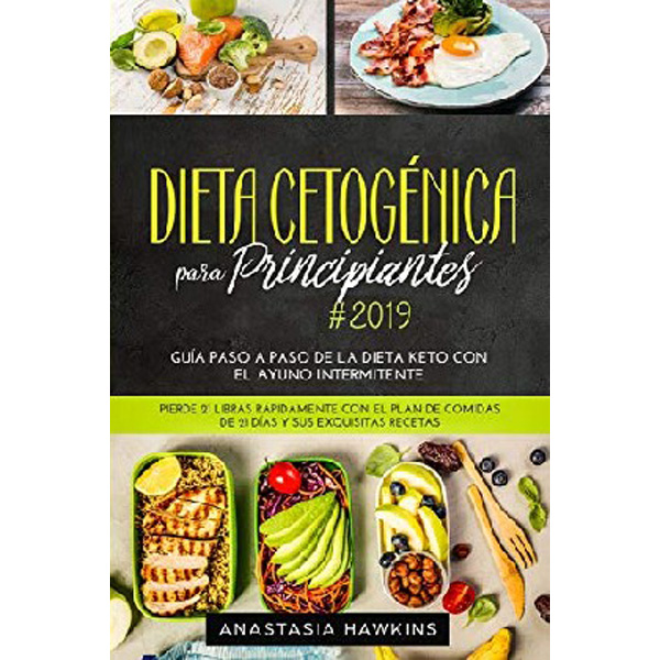 

Dieta Cetogйnica para Principiantes 2019: Guнa Paso a Paso de la Dieta keto con el Ay...